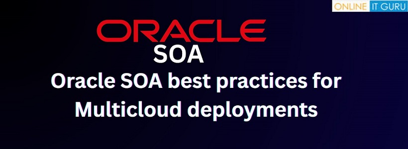 Oracle SOA Best Practices for Multicloud Deployments